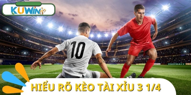 Kèo tài xỉu 3 1/4 (hay còn gọi là kèo 3.25