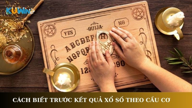 Cách biết trước kết quả xổ số theo cầu cơ
