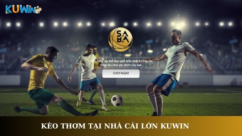 Kèo thơm thường xuất hiện ở các nhà cái lớn như Kuwin